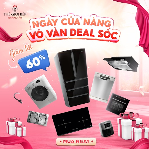 08/03 NGÀY CỦA NÀNG - VÔ VÀN DEAL SỐC TẠI THẾ GIỚI BẾP NHẬP KHẨU