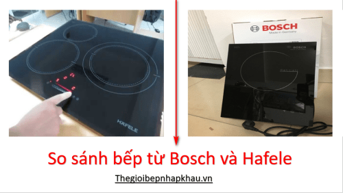 So sánh bếp từ Bosch và Hafele