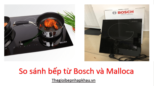 So sánh bếp từ Bosch và Malloca